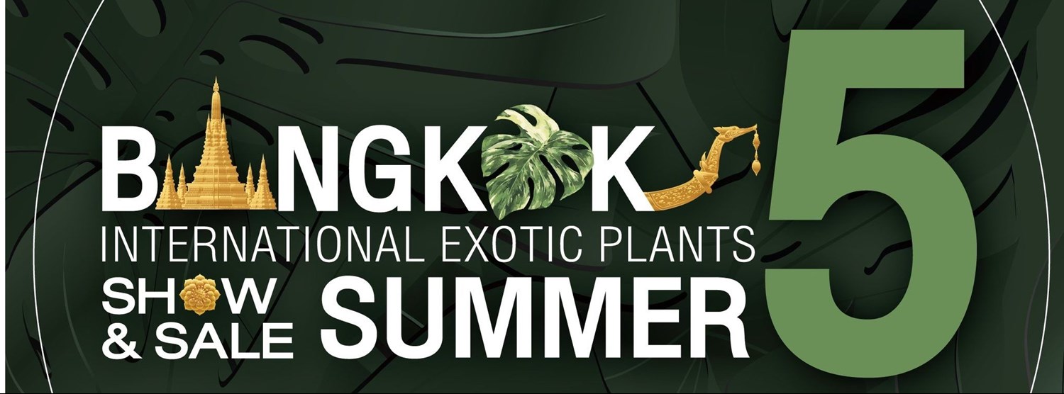 Bangkok International Exotic Plants Show and Sale Summer Show 2024 Zipevent