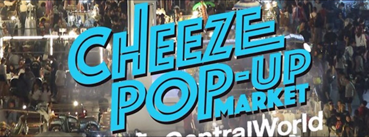 Cheeze Pop-Up Market @CentralWorld Zipevent